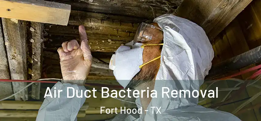 Air Duct Bacteria Removal Fort Hood - TX