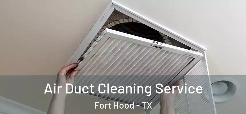 Air Duct Cleaning Service Fort Hood - TX