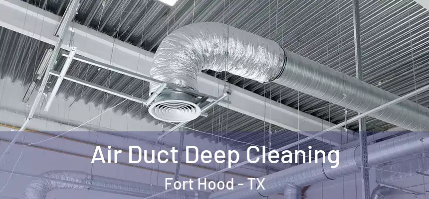 Air Duct Deep Cleaning Fort Hood - TX