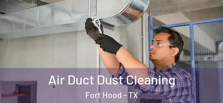 Air Duct Dust Cleaning Fort Hood - TX