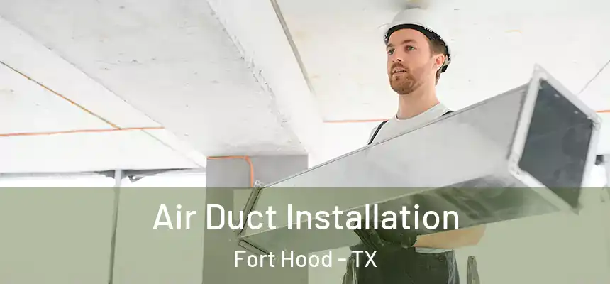 Air Duct Installation Fort Hood - TX