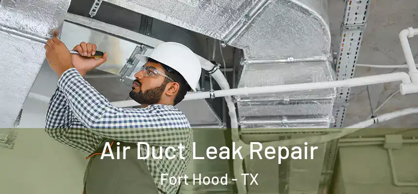 Air Duct Leak Repair Fort Hood - TX