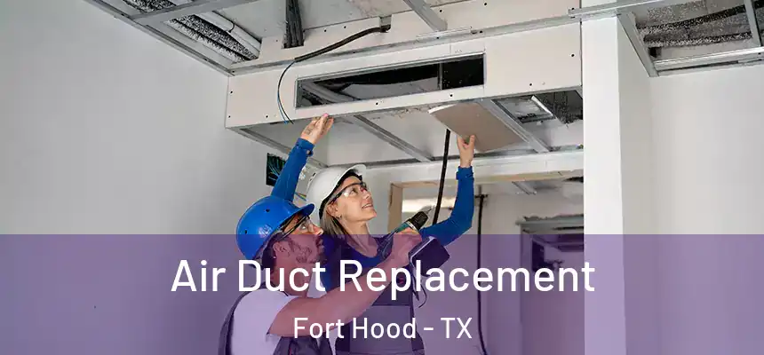  Air Duct Replacement Fort Hood - TX