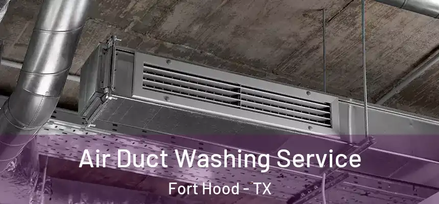 Air Duct Washing Service Fort Hood - TX