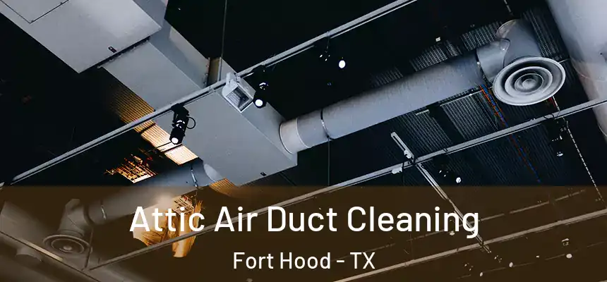  Attic Air Duct Cleaning Fort Hood - TX