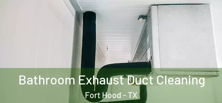  Bathroom Exhaust Duct Cleaning Fort Hood - TX