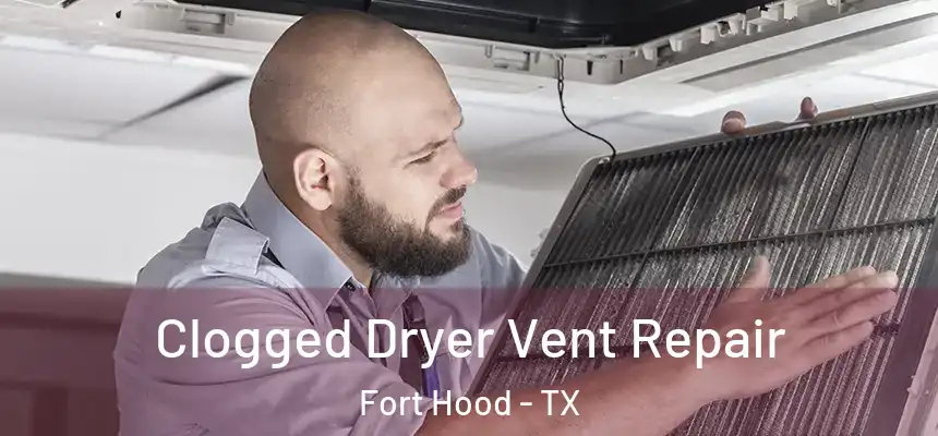 Clogged Dryer Vent Repair Fort Hood - TX