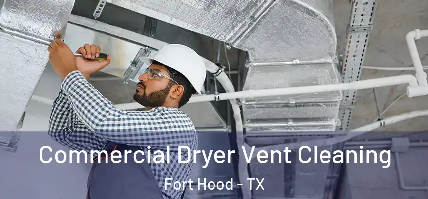 Commercial Dryer Vent Cleaning Fort Hood - TX