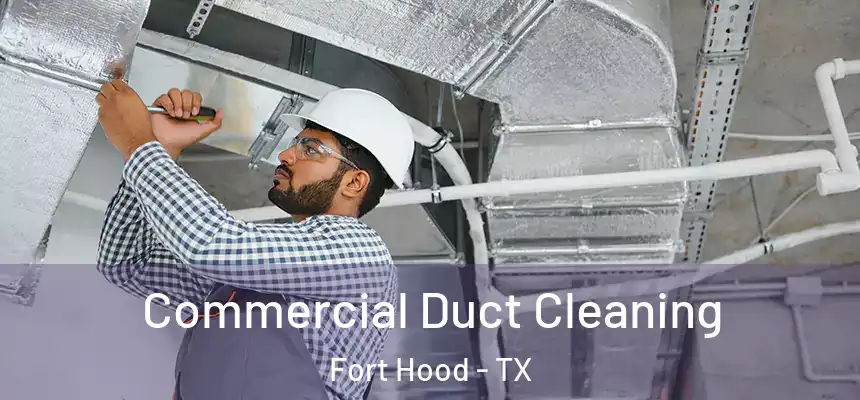 Commercial Duct Cleaning Fort Hood - TX
