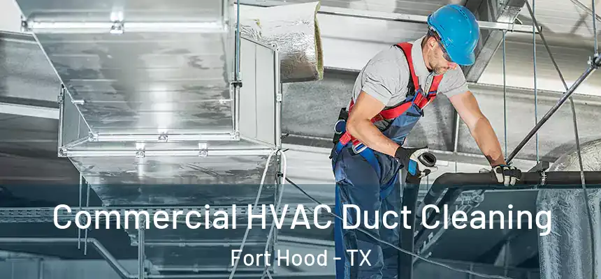 Commercial HVAC Duct Cleaning Fort Hood - TX