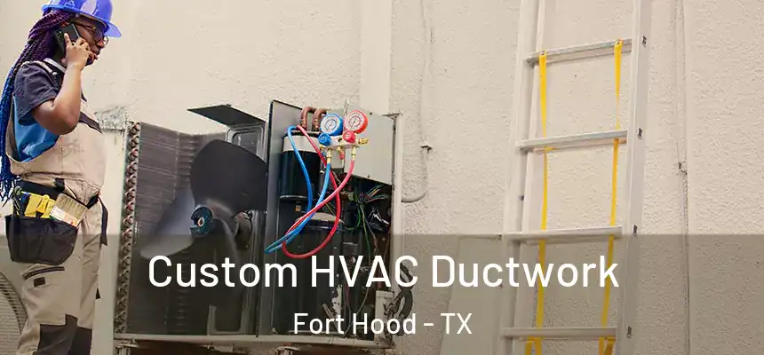 Custom HVAC Ductwork Fort Hood - TX