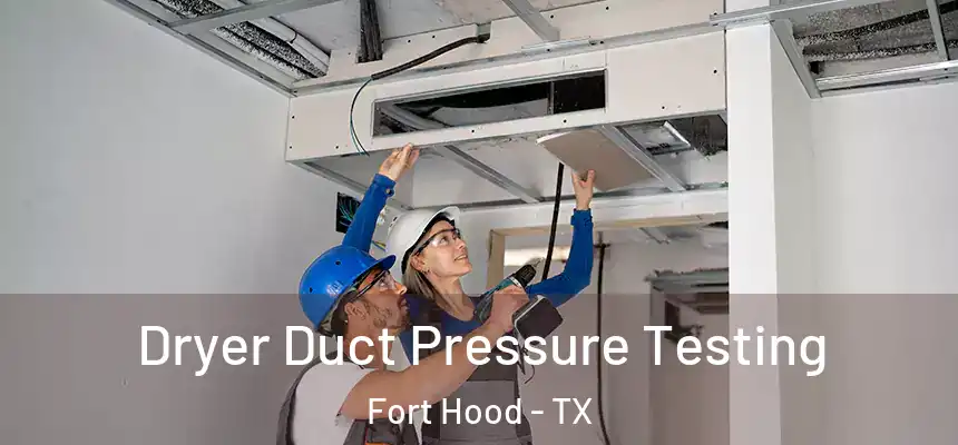  Dryer Duct Pressure Testing Fort Hood - TX