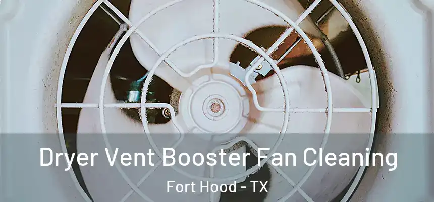 Dryer Vent Booster Fan Cleaning Fort Hood - TX