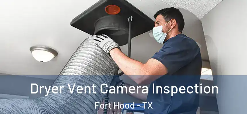 Dryer Vent Camera Inspection Fort Hood - TX