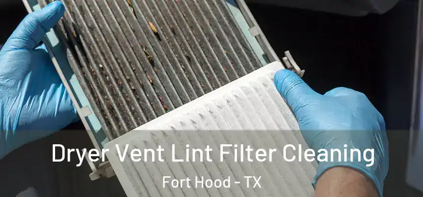 Dryer Vent Lint Filter Cleaning Fort Hood - TX