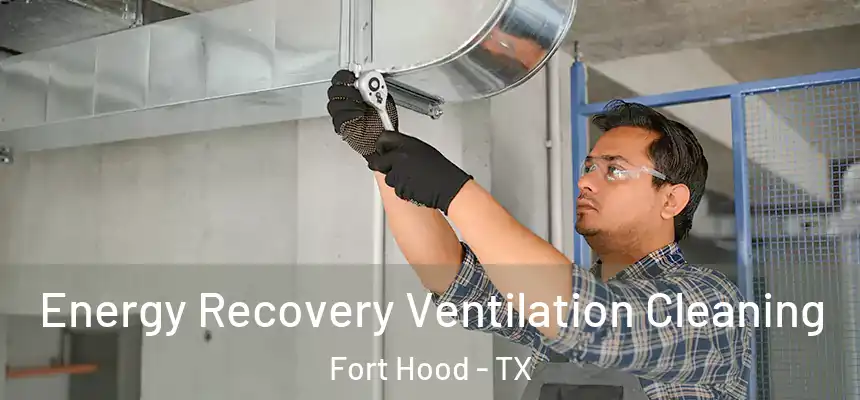 Energy Recovery Ventilation Cleaning Fort Hood - TX