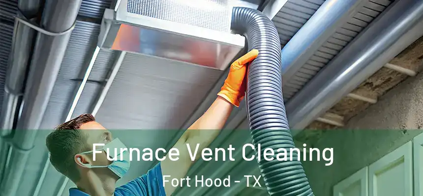 Furnace Vent Cleaning Fort Hood - TX