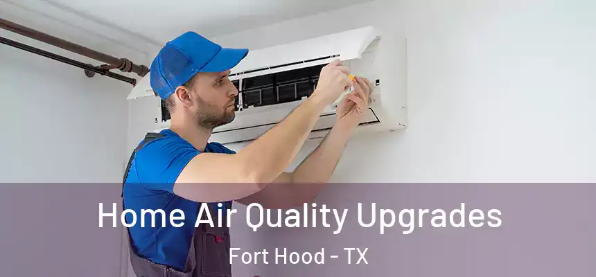  Home Air Quality Upgrades Fort Hood - TX