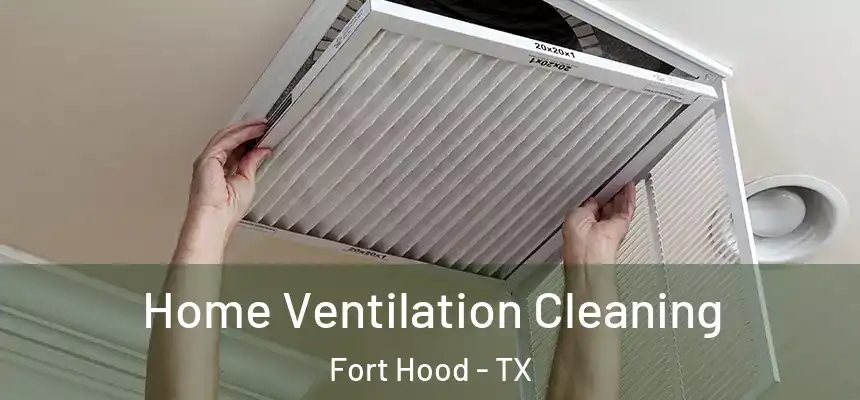 Home Ventilation Cleaning Fort Hood - TX