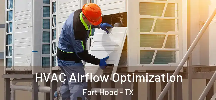  HVAC Airflow Optimization Fort Hood - TX