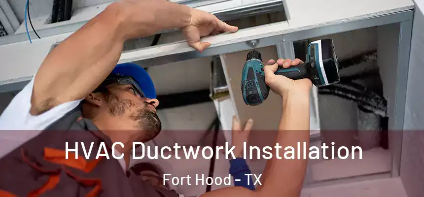  HVAC Ductwork Installation Fort Hood - TX