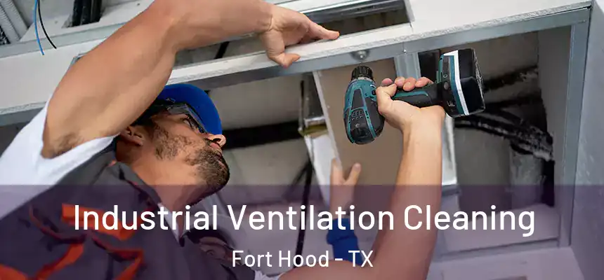 Industrial Ventilation Cleaning Fort Hood - TX