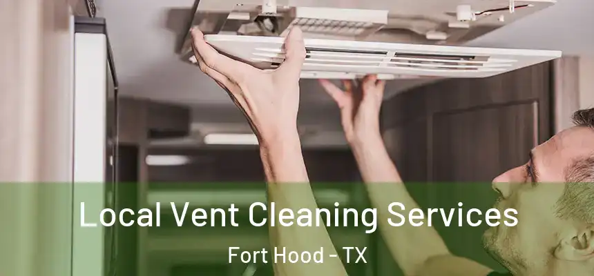 Local Vent Cleaning Services Fort Hood - TX