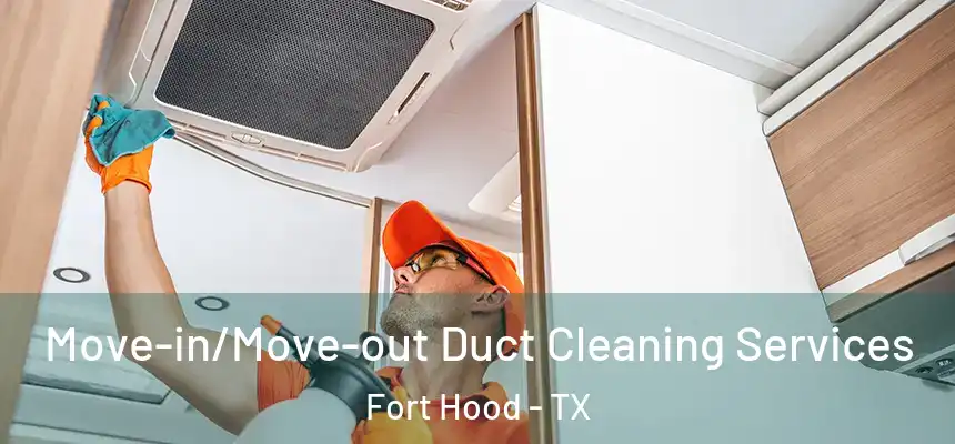  Move-in/Move-out Duct Cleaning Services Fort Hood - TX