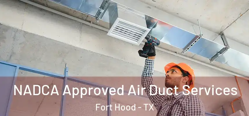 NADCA Approved Air Duct Services Fort Hood - TX