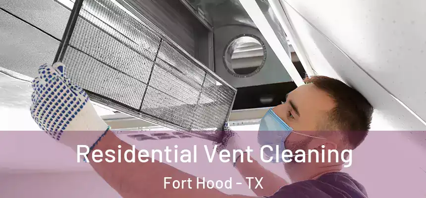 Residential Vent Cleaning Fort Hood - TX