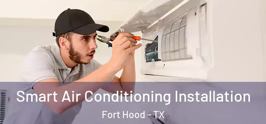  Smart Air Conditioning Installation Fort Hood - TX
