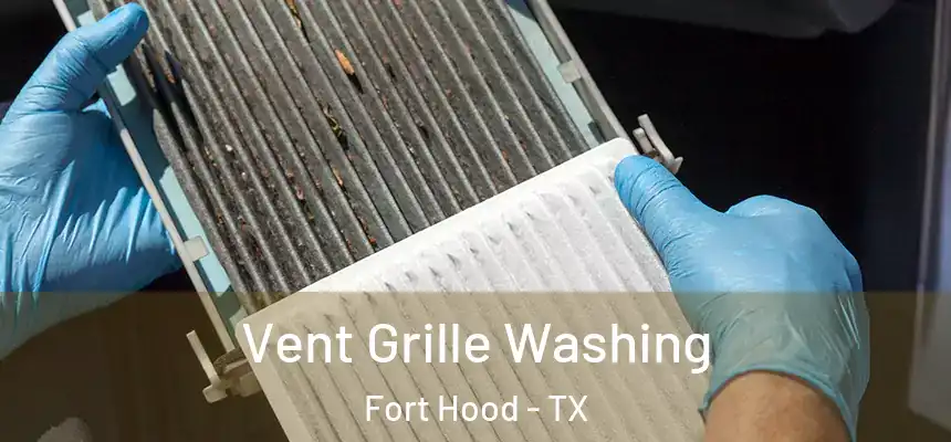 Vent Grille Washing Fort Hood - TX