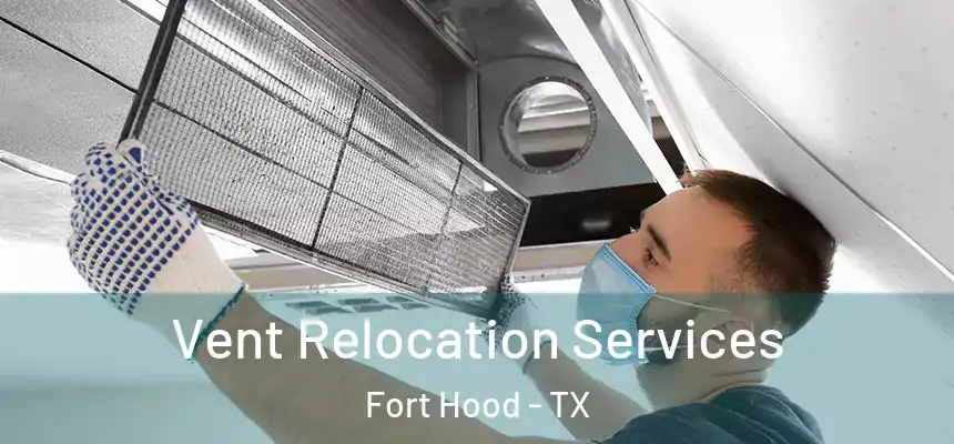 Vent Relocation Services Fort Hood - TX