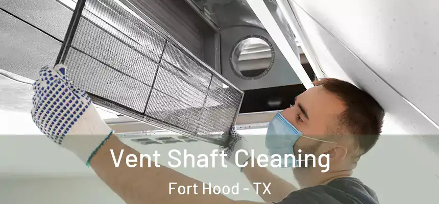 Vent Shaft Cleaning Fort Hood - TX