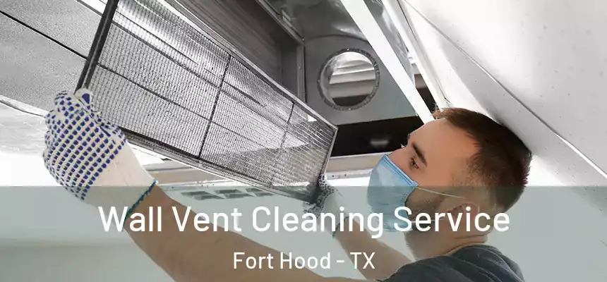  Wall Vent Cleaning Service Fort Hood - TX